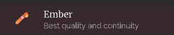 Ember - Best quality and continuity